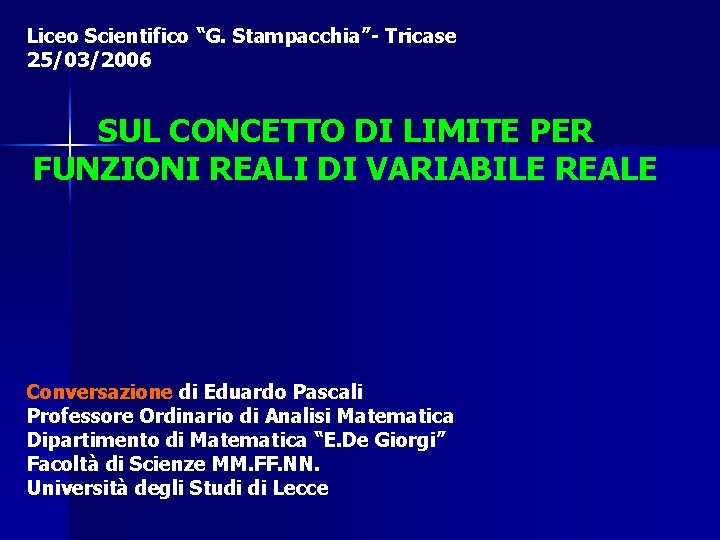 Liceo Scientifico “G. Stampacchia”- Tricase 25/03/2006 SUL CONCETTO DI LIMITE PER FUNZIONI REALI DI
