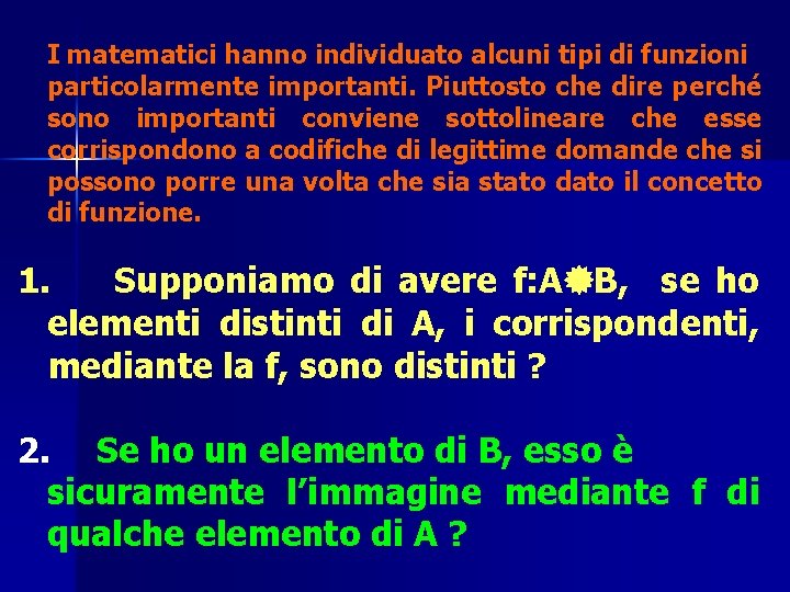 I matematici hanno individuato alcuni tipi di funzioni particolarmente importanti. Piuttosto che dire perché