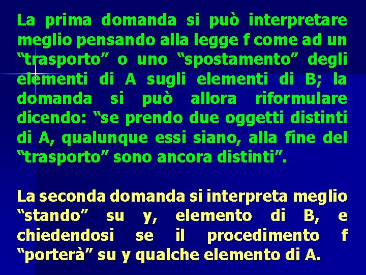 La prima domanda si può interpretare meglio pensando alla legge f come ad un