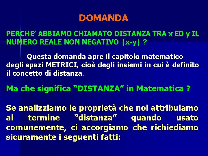 DOMANDA PERCHE’ ABBIAMO CHIAMATO DISTANZA TRA x ED y IL NUMERO REALE NON NEGATIVO