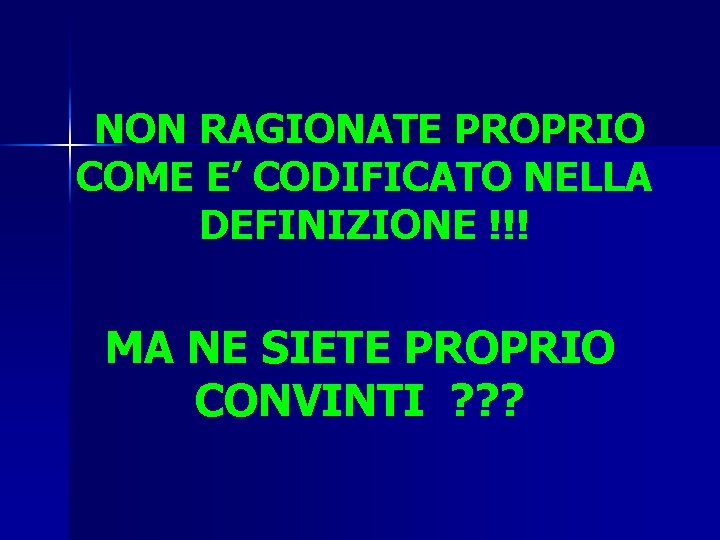 NON RAGIONATE PROPRIO COME E’ CODIFICATO NELLA DEFINIZIONE !!! MA NE SIETE PROPRIO CONVINTI