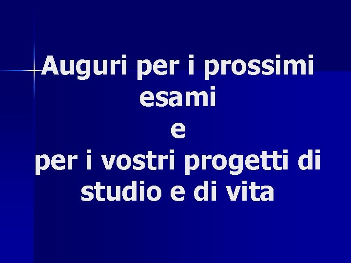 Auguri per i prossimi esami e per i vostri progetti di studio e di