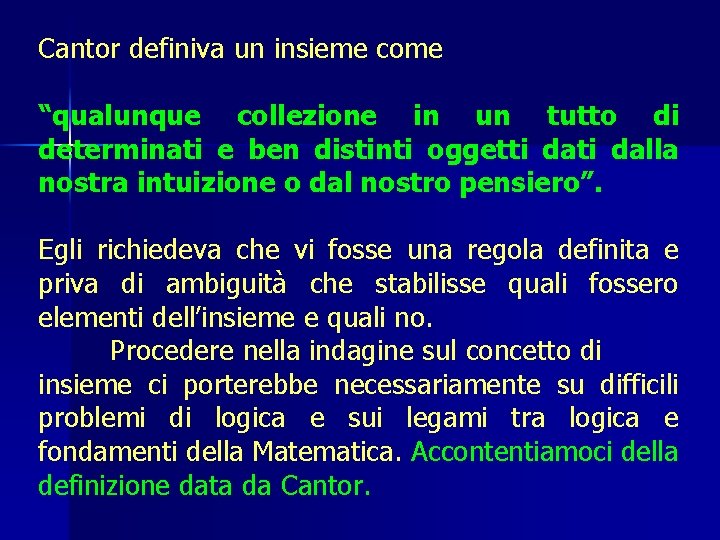 Cantor definiva un insieme come “qualunque collezione in un tutto di determinati e ben