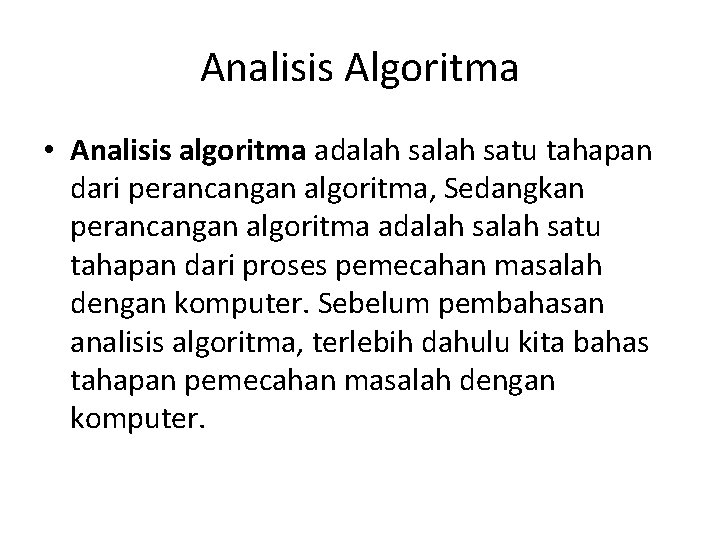 Analisis Algoritma • Analisis algoritma adalah satu tahapan dari perancangan algoritma, Sedangkan perancangan algoritma