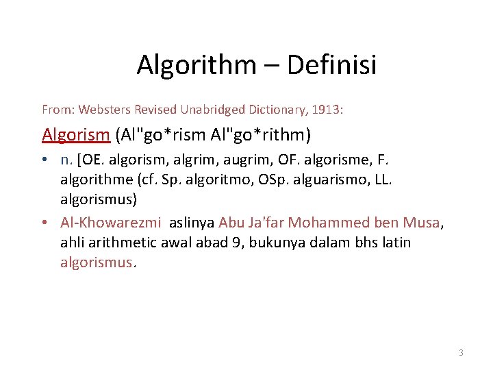 Algorithm – Definisi From: Websters Revised Unabridged Dictionary, 1913: Algorism (Al"go*rism Al"go*rithm) • n.