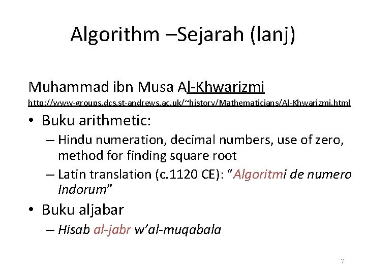 Algorithm –Sejarah (lanj) Muhammad ibn Musa Al-Khwarizmi http: //www-groups. dcs. st-andrews. ac. uk/~history/Mathematicians/Al-Khwarizmi. html