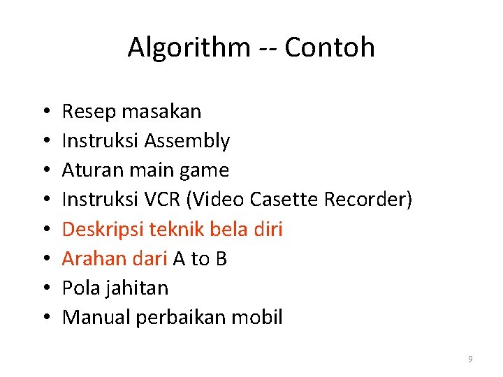 Algorithm -- Contoh • • Resep masakan Instruksi Assembly Aturan main game Instruksi VCR
