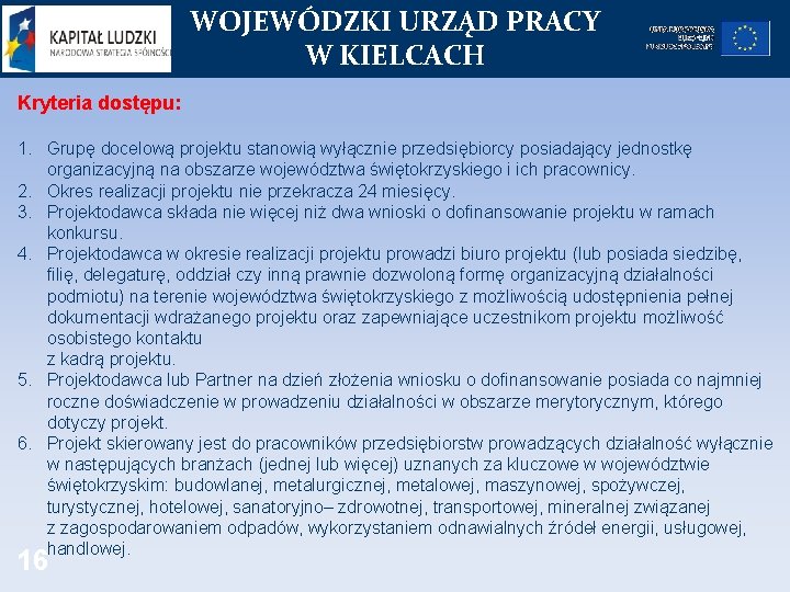 WOJEWÓDZKI URZĄD PRACY W KIELCACH Kryteria dostępu: 1. Grupę docelową projektu stanowią wyłącznie przedsiębiorcy