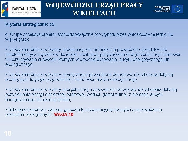 WOJEWÓDZKI URZĄD PRACY W KIELCACH Kryteria strategiczne: cd. 4. Grupę docelową projektu stanowią wyłącznie