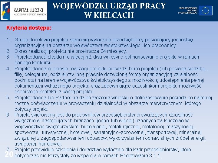 WOJEWÓDZKI URZĄD PRACY W KIELCACH Kryteria dostępu: 1. Grupę docelową projektu stanowią wyłącznie przedsiębiorcy