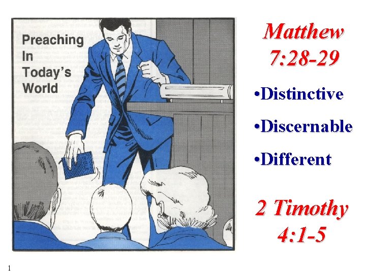 Matthew 7: 28 -29 • Distinctive • Discernable • Different 2 Timothy 4: 1