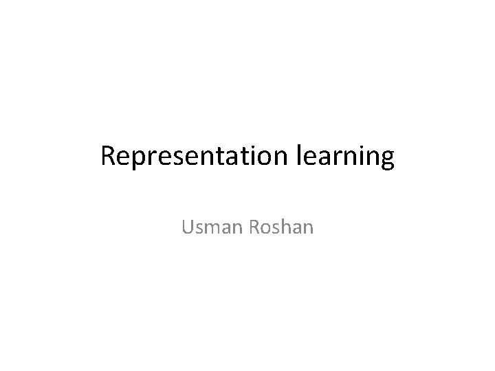 Representation learning Usman Roshan 