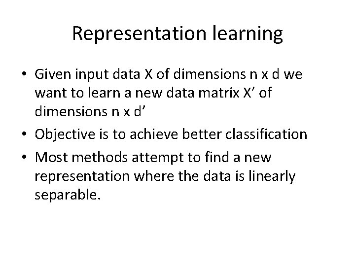 Representation learning • Given input data X of dimensions n x d we want