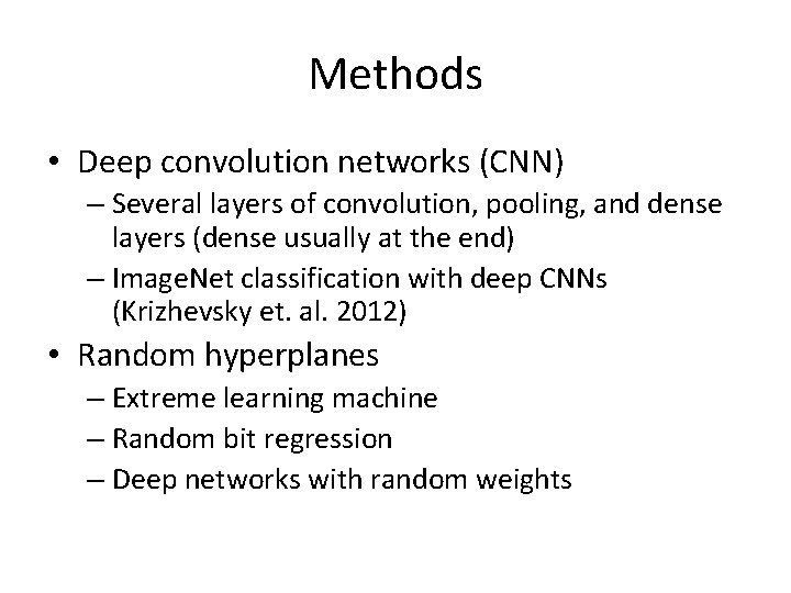 Methods • Deep convolution networks (CNN) – Several layers of convolution, pooling, and dense