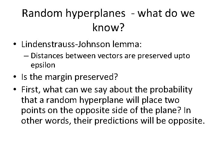 Random hyperplanes - what do we know? • Lindenstrauss-Johnson lemma: – Distances between vectors