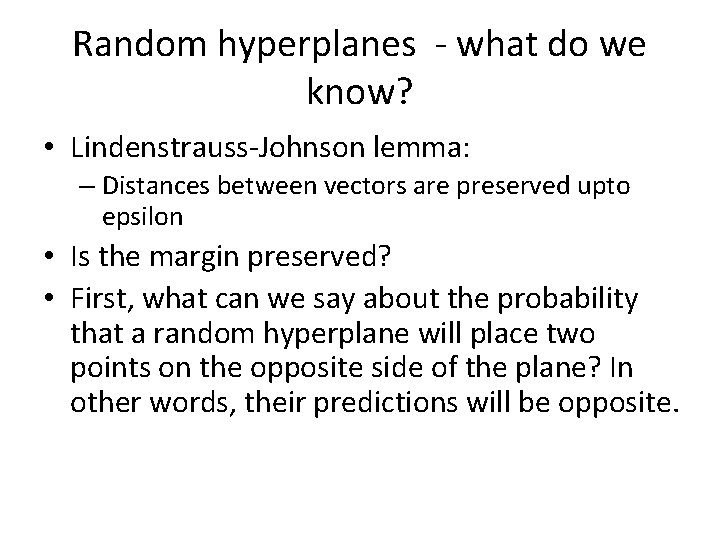 Random hyperplanes - what do we know? • Lindenstrauss-Johnson lemma: – Distances between vectors