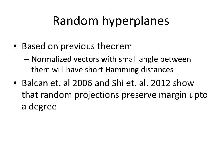 Random hyperplanes • Based on previous theorem – Normalized vectors with small angle between