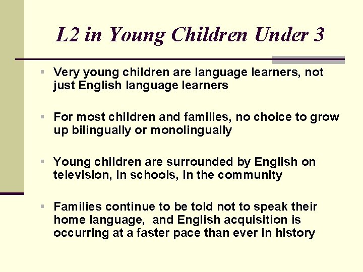 L 2 in Young Children Under 3 § Very young children are language learners,