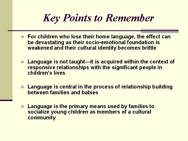Key Points to Remember n For children who lose their home language, the effect