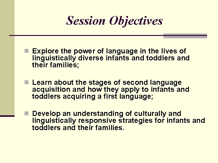 Session Objectives n Explore the power of language in the lives of linguistically diverse