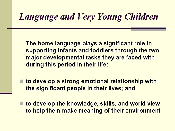 Language and Very Young Children The home language plays a significant role in supporting