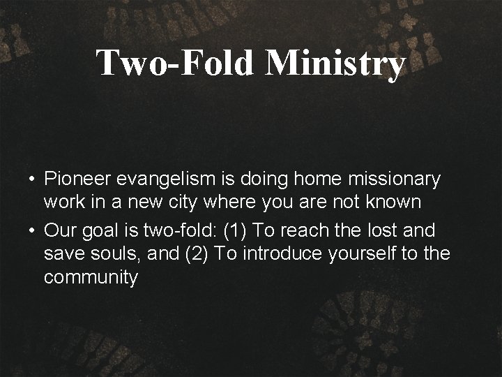 Two-Fold Ministry • Pioneer evangelism is doing home missionary work in a new city