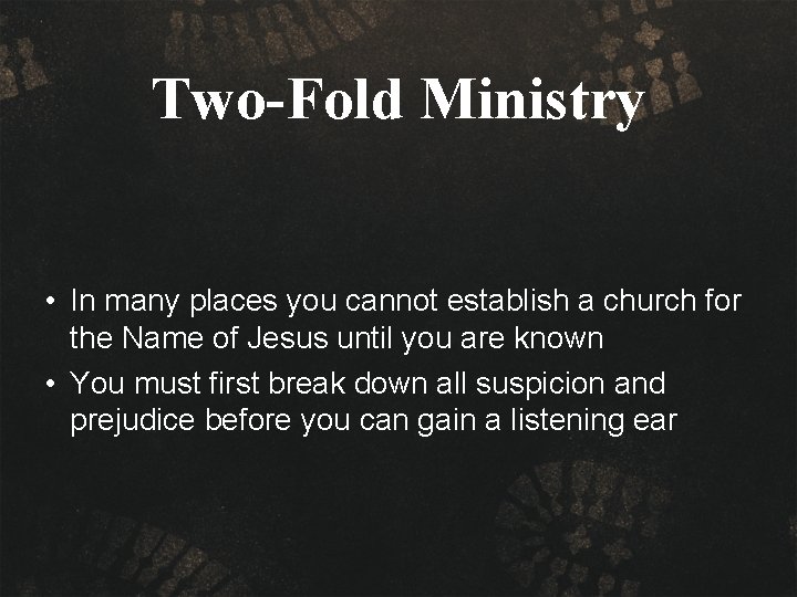 Two-Fold Ministry • In many places you cannot establish a church for the Name