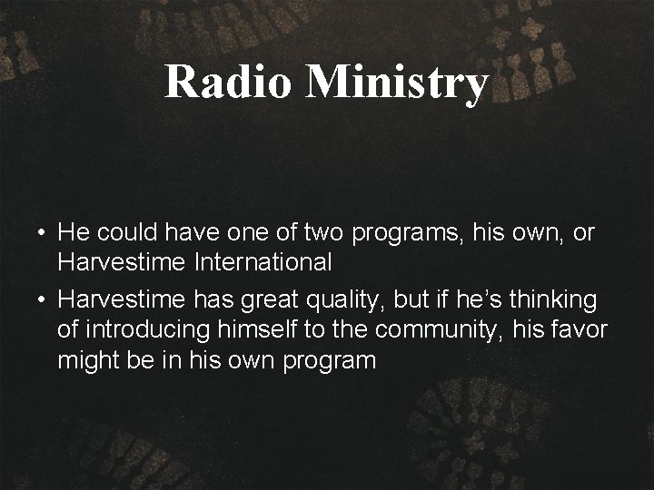 Radio Ministry • He could have one of two programs, his own, or Harvestime