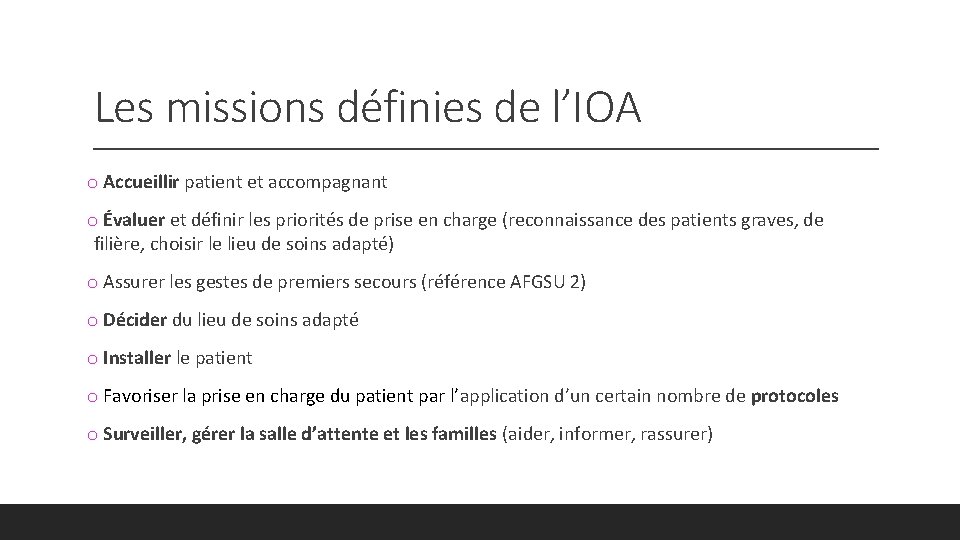 Les missions définies de l’IOA o Accueillir patient et accompagnant o Évaluer et définir