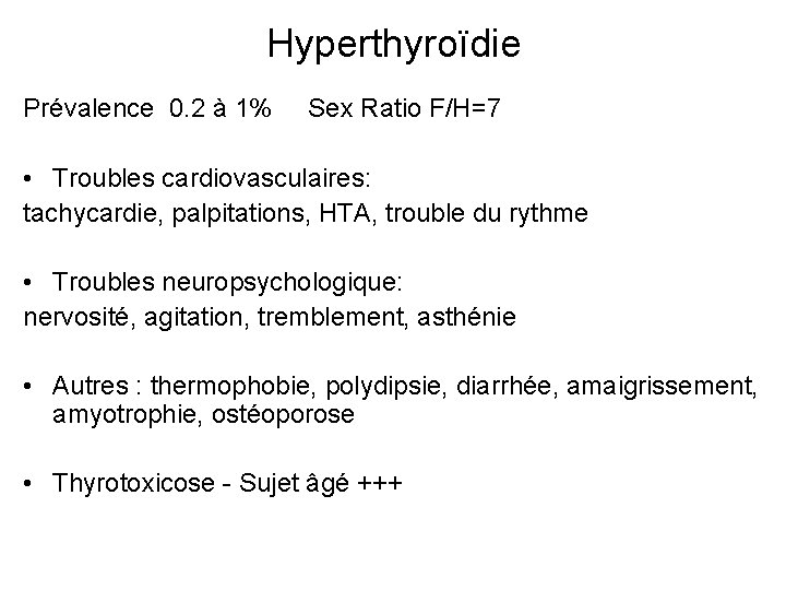 Hyperthyroïdie Prévalence 0. 2 à 1% Sex Ratio F/H=7 • Troubles cardiovasculaires: tachycardie, palpitations,
