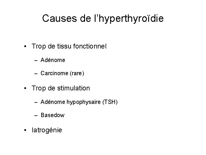 Causes de l’hyperthyroïdie • Trop de tissu fonctionnel – Adénome – Carcinome (rare) •