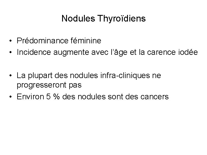 Nodules Thyroïdiens • Prédominance féminine • Incidence augmente avec l’âge et la carence iodée