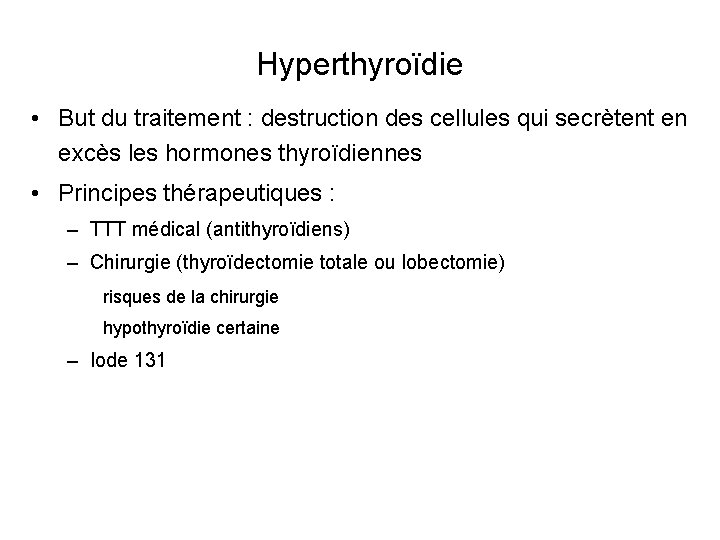 Hyperthyroïdie • But du traitement : destruction des cellules qui secrètent en excès les