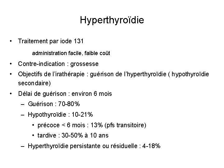 Hyperthyroïdie • Traitement par iode 131 administration facile, faible coût • Contre-indication : grossesse