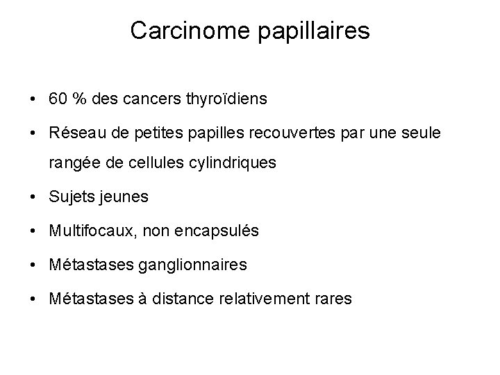 Carcinome papillaires • 60 % des cancers thyroïdiens • Réseau de petites papilles recouvertes