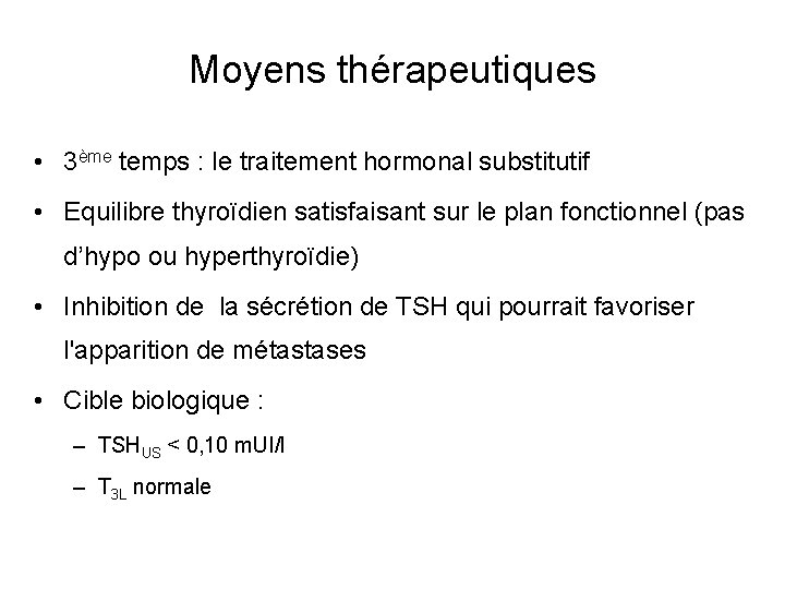 Moyens thérapeutiques • 3ème temps : le traitement hormonal substitutif • Equilibre thyroïdien satisfaisant