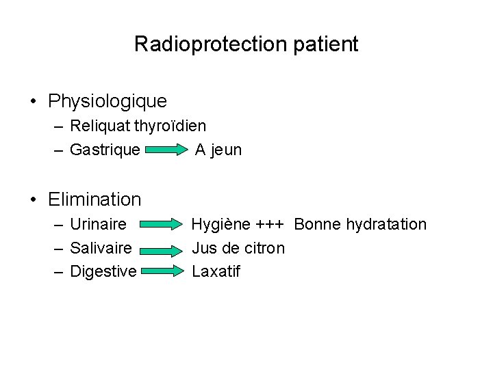 Radioprotection patient • Physiologique – Reliquat thyroïdien – Gastrique A jeun • Elimination –