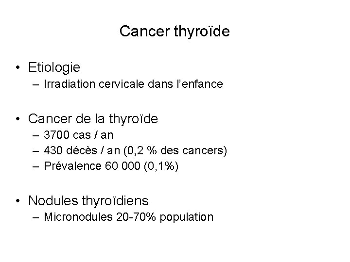 Cancer thyroïde • Etiologie – Irradiation cervicale dans l’enfance • Cancer de la thyroïde