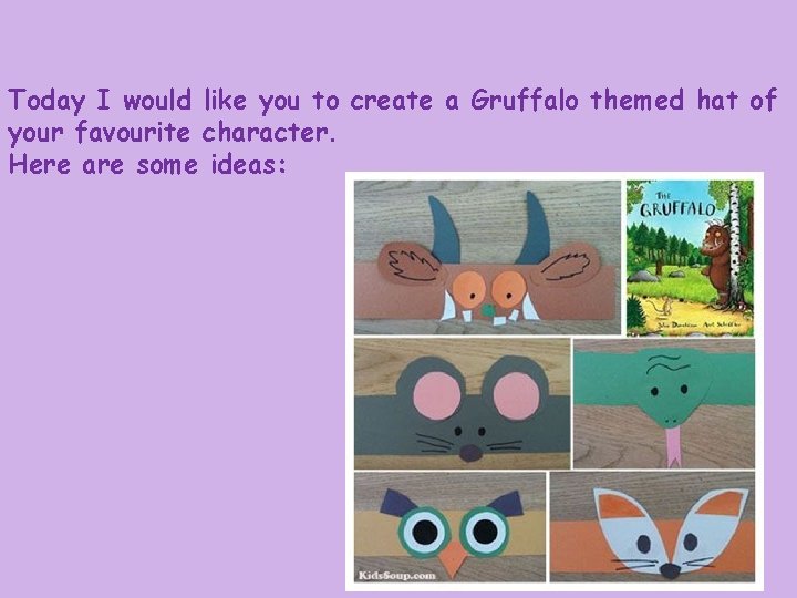 Today I would like you to create a Gruffalo themed hat of your favourite
