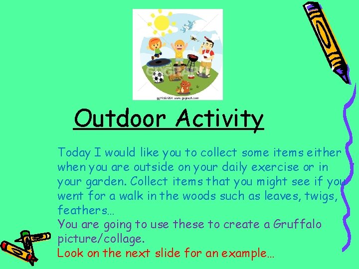 Outdoor Activity Today I would like you to collect some items either when you