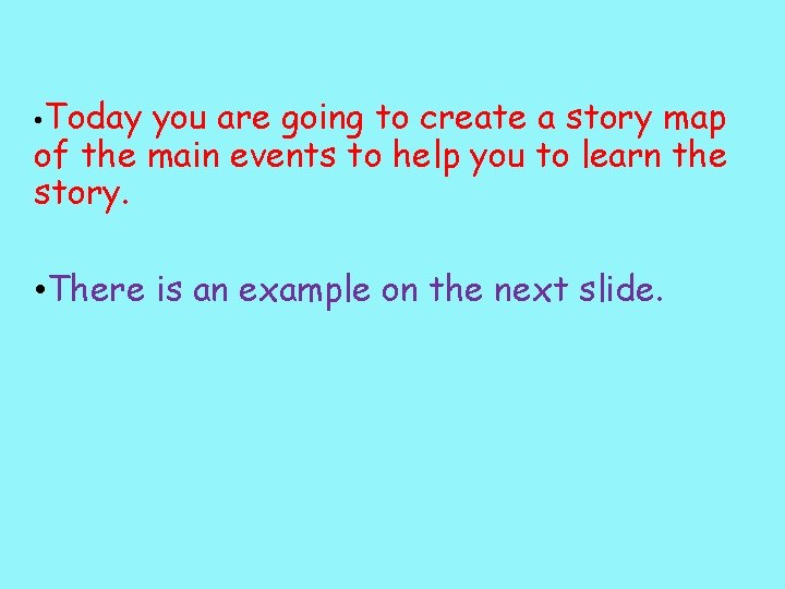  • Today you are going to create a story map of the main