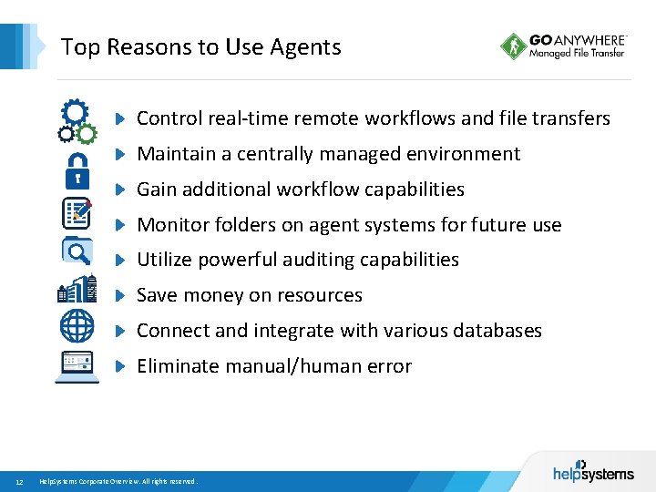 Top Reasons to Use Agents Control real-time remote workflows and file transfers Maintain a