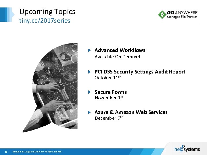 Upcoming Topics tiny. cc/2017 series Advanced Workflows Available On Demand PCI DSS Security Settings