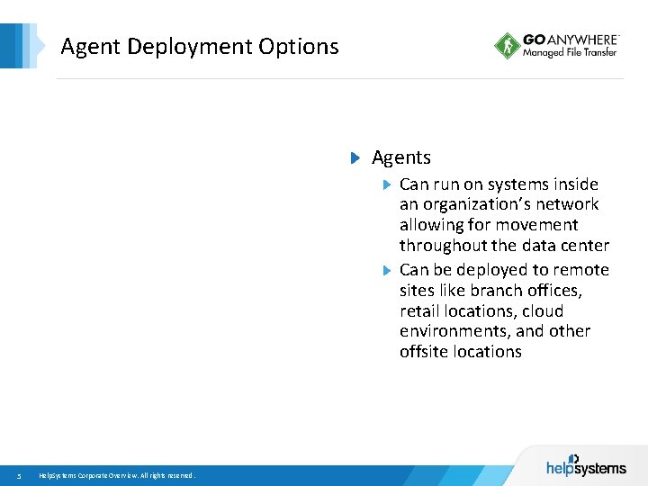 Agent Deployment Options Agents Can run on systems inside an organization’s network allowing for