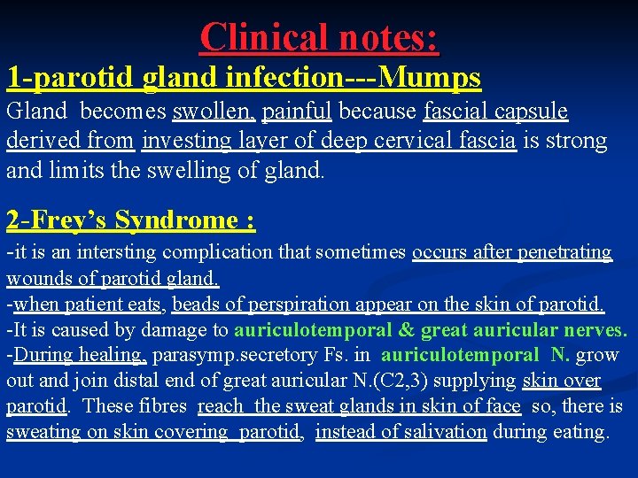 Clinical notes: 1 -parotid gland infection---Mumps Gland becomes swollen, painful because fascial capsule derived