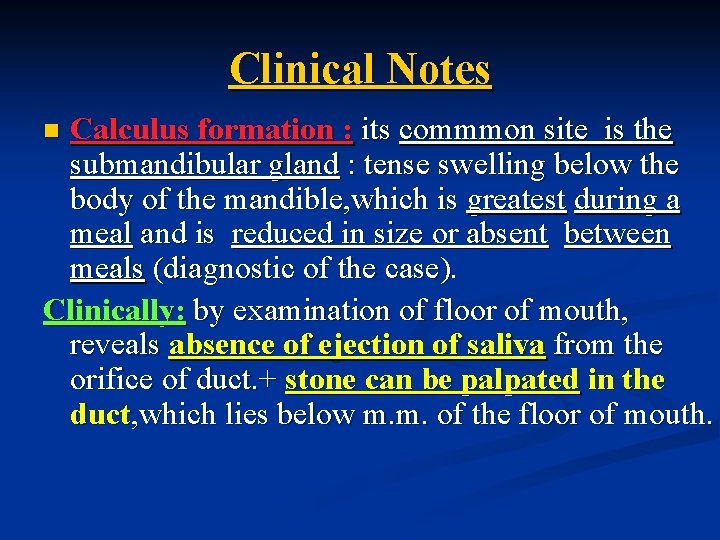 Clinical Notes Calculus formation : its commmon site is the submandibular gland : tense