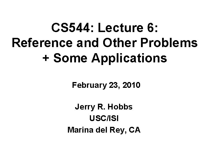 CS 544: Lecture 6: Reference and Other Problems + Some Applications February 23, 2010