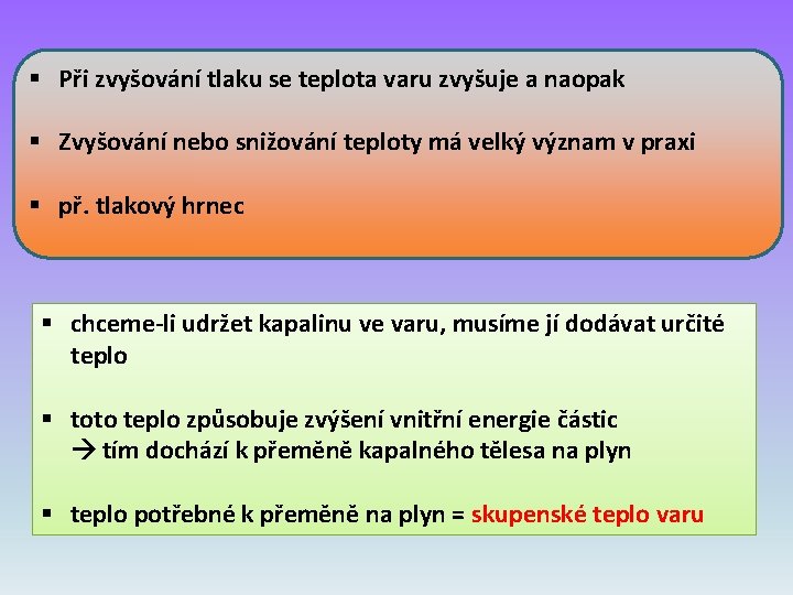 § Při zvyšování tlaku se teplota varu zvyšuje a naopak § Zvyšování nebo snižování