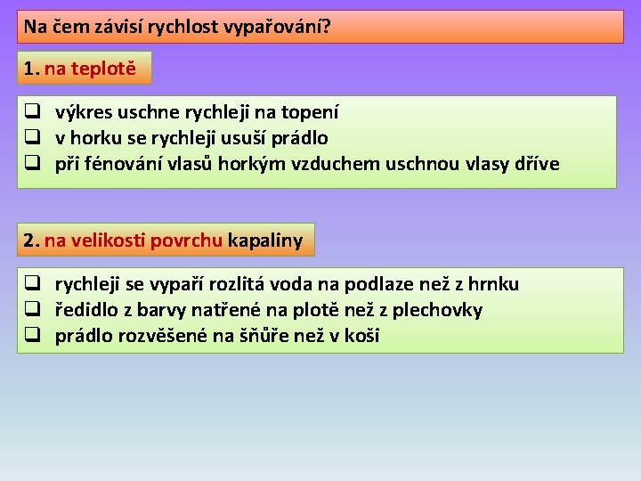 Na čem závisí rychlost vypařování? 1. na teplotě q výkres uschne rychleji na topení