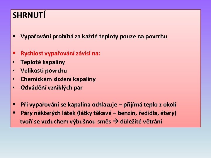 SHRNUTÍ § Vypařování probíhá za každé teploty pouze na povrchu § • • Rychlost